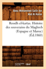 Roudh el-kartas. Histoire des souverains du Maghreb (Espagne et Maroc) (Éd.1860), Book, Yoorid, YOORID
