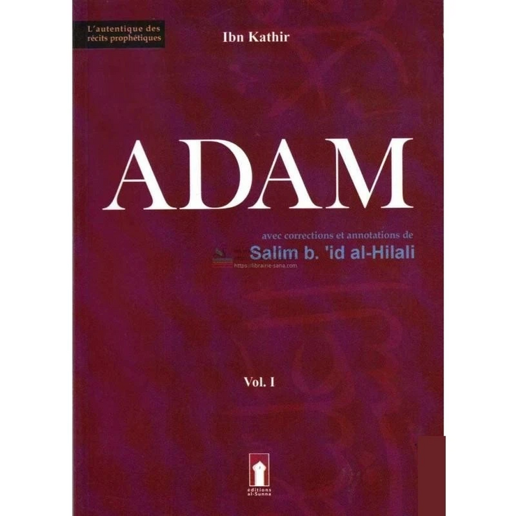 Adam - Volume 1 (Basé sur l'ouvrage de Ibn Kathir, avec corrections et annotations de Salim b.'id al-Hilali)