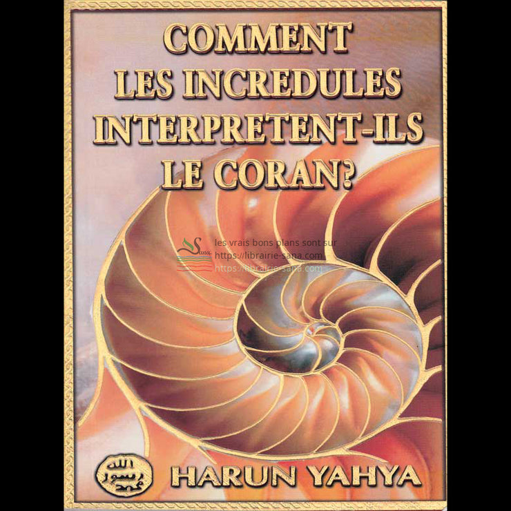 Comment les incrédules interprètent-ils le Coran ? d’après Harun Yahya