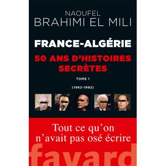 France-Algérie : 50 ans d'histoires secrètes (1962-1992 Tome 1) d'après Naoufel Brahimi EL MILI