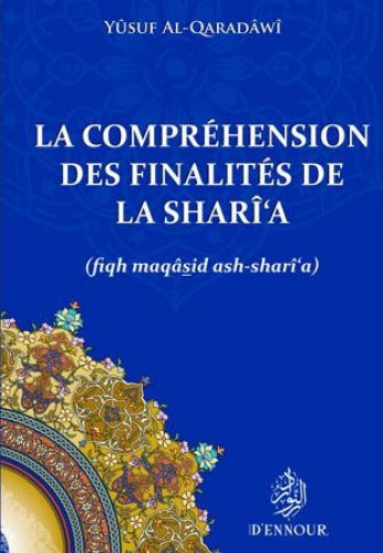 La compréhension des finalités de la Sharî‘a (Fiqh maqâsid ash-sharî‘a ), de Yusuf Al-Qaradawi