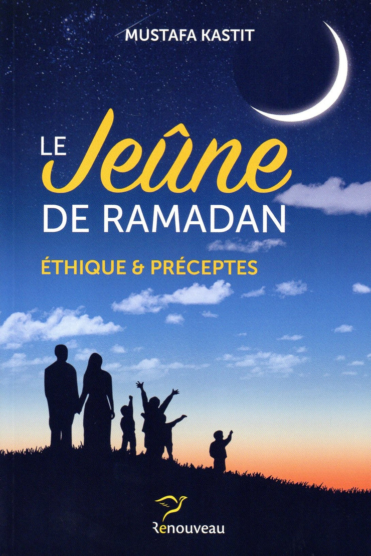 Le Jeûne De Ramadan - Éthique Et Préceptes, de Mustafa Kastit