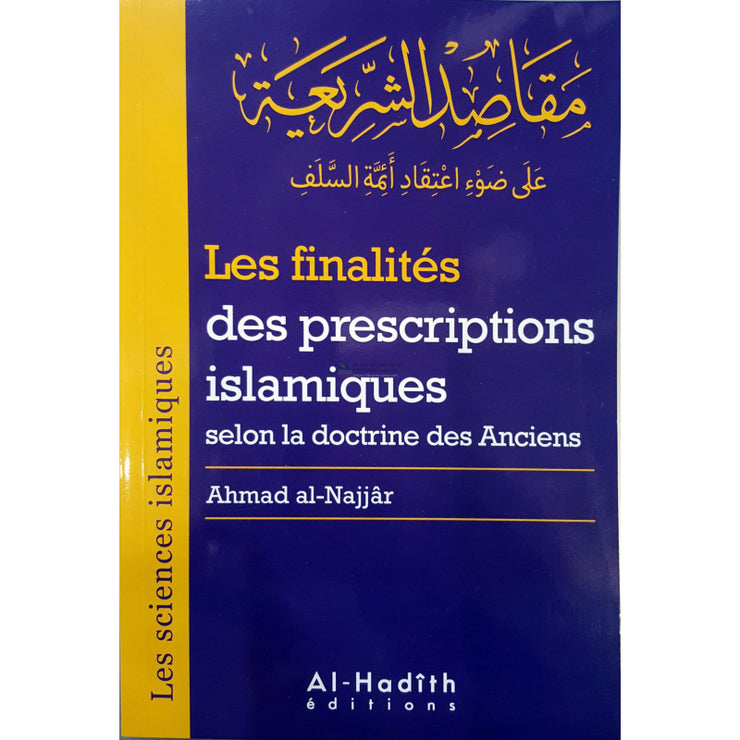 Les finalités des prescriptions islamiques selon la doctrine des Anciens, de Ahmad al-Najjâr