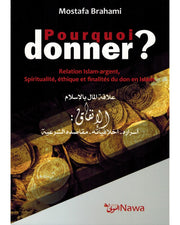 Pourquoi donner ? Relation Islam-argent, Spiritualité, éthique et finalités du don en Islam, de Mostafa Brahami