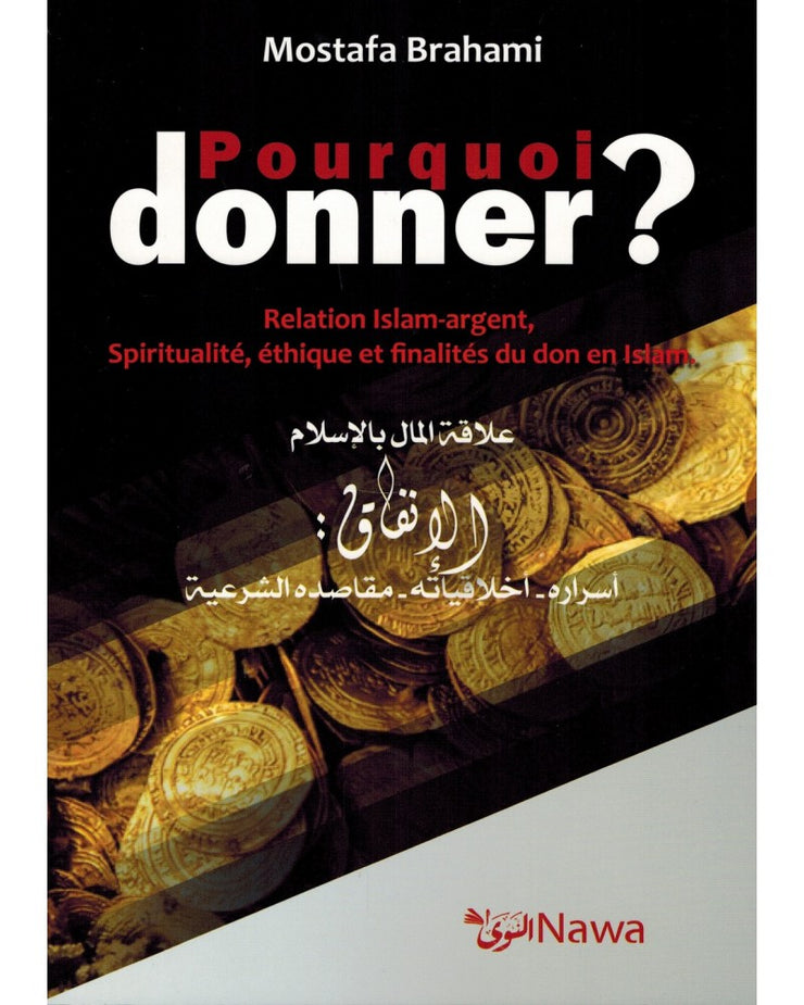 Pourquoi donner ? Relation Islam-argent, Spiritualité, éthique et finalités du don en Islam, de Mostafa Brahami